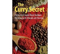 The Curry Secret: How to Cook Real Indian Restaurant Meals at Home