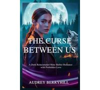 The Curse Between Us: A Dark Reincarnated Mate Shifter Romance with Forbidden Love