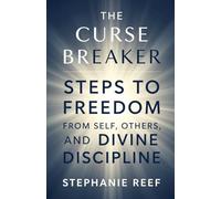 The Curse Breaker: Steps to Freedom from Self, Others, and Divine Discipline
