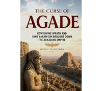 The Curse of Agade: How Divine Wrath and King Naram-Sin Brought Down the Akkadian Empire