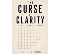 The Curse of Clarity: Beyond The Stories We Inherit