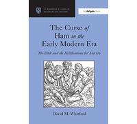 The Curse of Ham in the Early Modern Era: The Bible and the Justifications for Slavery