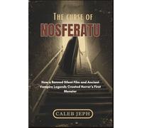 The Curse of Nosferatu: How a Banned Silent Film and Ancient Vampire Legends Created Horror’s First Monster