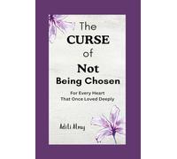 The Curse of Not Being Chosen: For Every Heart That Once Loved Deeply
