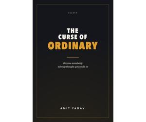 The Curse of Ordinary: Become somebody nobody thought you could be