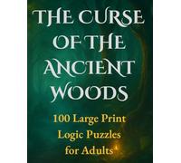 The Curse of the Ancient Woods: 100 Large Print Logic Puzzles For Adults | Solve the Forest's Curse in a Dark Fantasy Mystery Game Book