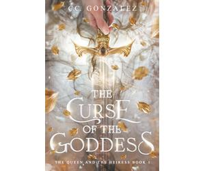 The Curse of the Goddess: The Queen and the Heiress Book 1