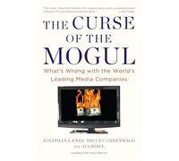 The Curse of the Mogul: What's Wrong with the World's Leading Media Companies