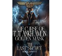 The Curse of Tutankhamun`s Golden mask: The Last Secret