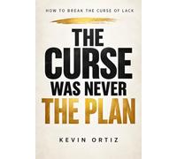 The Curse Was Never the Plan: How to Break the Curse of Lack