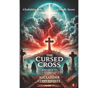 The Cursed Cross - Book 1 of 2: A Forbidden Relic. A Deadly Secret