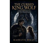 The Cursed King Wolf: A Hidden Luna, a Secret Heir, and a Curse-Breaking Romance