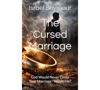 The Cursed Marriage: God Would Never Curse Your Marriage - Would He?