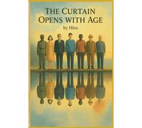 The Curtain Opens With Age: Writings on Memory, Injustice, and the Future We Still Dare to Dream
