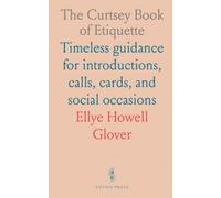 The Curtsey Book of Etiquette: Timeless guidance for introductions, calls, cards, and social occasions