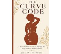 THE CURVE CODE: A Black Woman’s Guide to Building the Body She Was Born to Live In