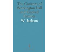 The Curwens of Workington Hall and Kindred Families