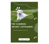 THE CUSHINGS SECRET COMPANION: What every dog owner must know