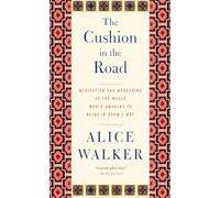 The Cushion in the Road: Meditation and Wandering As the Whole World Awakens to Being in Harm's Way