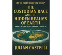 The Custodian Race and the Hidden Realms of Earth Part Three of the Hidden Realm Trilogy: Do We Really Know the Truth? book 3 of 3 of the Hidden Realms Trilogy