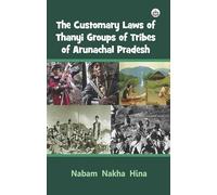 The Customary Laws of Thanyi Groups of Tribes of Arunachal Pradesh