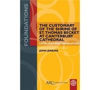 The Customary of the Shrine of St. Thomas Becket at Canterbury Cathedral The Customary of the Shrine of St. Thomas Becket at Canterbury Cathedral (Auteur)