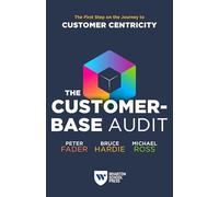 The Customer-base Audit: The First Step on the Journey to Customer Centricity