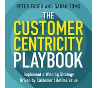 The Customer Centricity Playbook: Implement a Winning Strategy Driven by Customer Lifetime Value