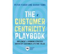 The Customer Centricity Playbook: Implement a Winning Strategy Driven by Customer Lifetime Value
