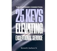 The Customer Connection: 25 Keys to Elevating Exceptional Service