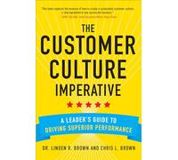 The Customer Culture Imperative: A Leader's Guide to Driving Superior Performance