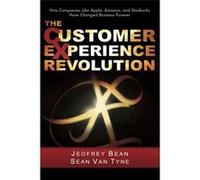 The Customer Experience Revolution: How Companies Like Apple, Amazon, and Starbucks Have Changed Business Forever - [Livre en VO] Jeofrey Bean, Sean Van Tyne (Auteur)