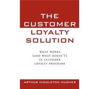 The Customer Loyalty Solution by Arthur Middleton Hughes Arthur Middleton Hughes (Auteur)