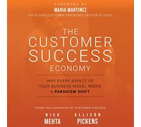 The Customer Success Economy: Why Every Aspect Of Your Business Model Needs A Paradigm Shift