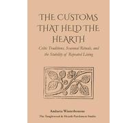 The Customs That Held the Hearth: Celtic Traditions, Seasonal Rituals, and the Stability of Repeated Living