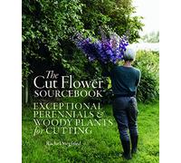The Cut Flower Sourcebook: Exceptional Perennials & Woody Plants for Cutting