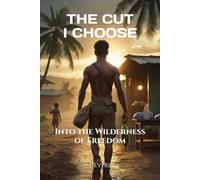 THE CUT I CHOOSE: Into the Wilderness of Freedom