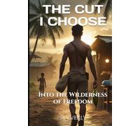 THE CUT I CHOOSE: Into the Wilderness of Freedom