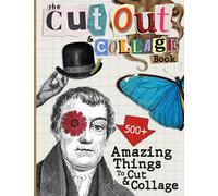 The Cut Out And Collage Book 500+ Amazing Things To Cut & Collage: People, Animals, Insects & Butterflies, Botanicals, Vehicles, ... for Vision Board, Scrapbooking for Adults, Mixed Media Artists