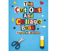 The Cut Out And Collage Book Ransom Note Letters: Cut and Paste Alphabet Letters, Numbers, Symbols and Punctuation for Collage and Creative Projects