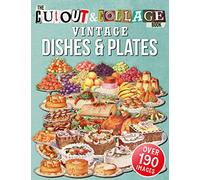 The Cut Out And Collage Book Vintage Dishes And Plates: Over 190 High Quality Vintage Dishes And Plates Illustrations For Collage And Mixed Media Artists