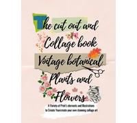 The cut out and collage vintage botanical plants and Flowers : A Variety of Print’s elements and Illustrations to Create Yourcreate your own stunning collage art