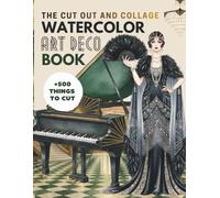 The Cut Out and Collage Watercolor Art Deco Book: Luxury The Great Gatsby Era Collection +500 Things to Cut for Art Journaling,Scrapbooking and Creative Play