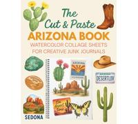 The Cut & Paste Arizona Book: Watercolor Collage Sheets for Creative Junk Journals: Over 350 Watercolor Southwestern Ephemera Pieces for Junk Journaling, Scrapbooking, and Collage