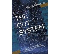 THE CUT SYSTEM: A 10-Step Decision Framework to Eliminate Overthinking, Mental Clutter and Distractions.