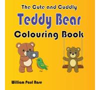 The Cute and Cuddly Teddy Bear Colouring Book