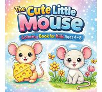 The Cute Little Mouse - Coloring Book for Kids Ages 4-8: Adorable Mouse Adventures with Simple and Easy Designs for Boys and Girls