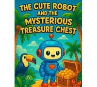 The Cute Robot and the Mysterious Treasure Chest - Coloring Book for Kids (Ages 3+)