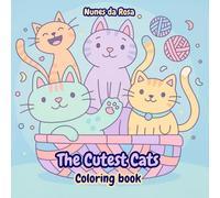 The Cutest Cats Coloring book: Color Your Calm: A stress-relieving coloring book for everyone: 30 cute kitten designs, each one cuter than the last. ... graphics for relaxation, mindfulness and joy.