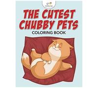The Cutest Chubby Pets Coloring Book